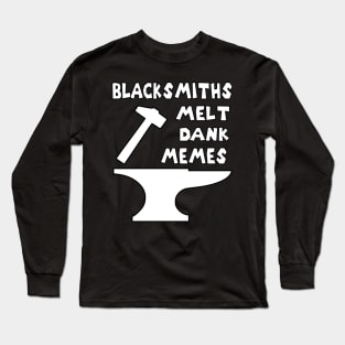 Blacksmiths Melt Dank Memes v2 Long Sleeve T-Shirt